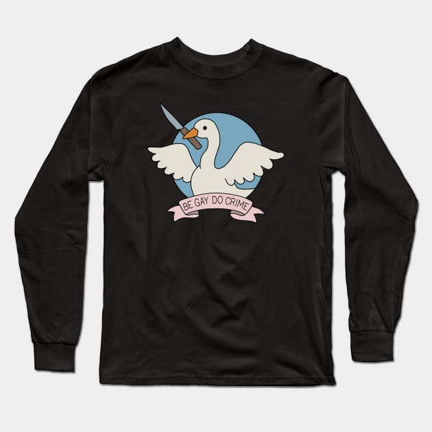 Be Gay Do Crime - Goose Long Sleeve T-Shirt by valentinahramov